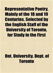 Representative Poetry, Mainly of the 18 and 19 Centuries. Selected by the English Staff of the University of Toronto, for Study in the First,1152706756,9781152706750