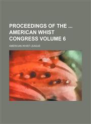 Proceedings of the  American Whist Congress Volume 6,1130600858,9781130600858