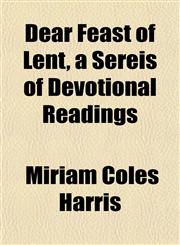 Dear Feast of Lent, a Sereis of Devotional Readings,1152227041,9781152227040