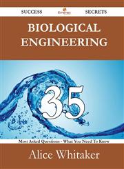 Biological engineering 35 Success Secrets - 35 Most Asked Questions On Biological engineering - What You Need To Know,148852579X,9781488525797