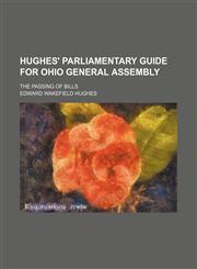 Hughes' Parliamentary Guide for Ohio General Assembly; The Passing of Bills,1150964596,9781150964596
