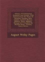 Glossary Of Ecclesiastical Ornament And Costume. With Extracts From The Works Of Durandus, Georgius, Bona, Catalani, Gerbert, Martene, Molanus, Thiers, Mabillon, Ducange (etc.) Translated By Bernard Smith - Primary Source Edition,1295662116,9781295662111
