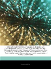 Articles On Greek Film Directors, including Theodoros Angelopoulos, AgnÃ¨s Varda, Dimitris Papamichael, Mihalis Kakogiannis, Thanasis Veggos, George Pan Cosmatos, Manakis Brothers, Nikos Koundouros, Dimitris Voyatzis, Costa-gavras,1243053682,9781243053688