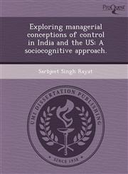 Exploring managerial conceptions of control in India and the US A sociocognitive approach.,1249899796,9781249899792