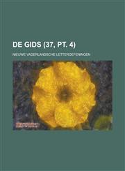 de Gids; Nieuwe Vaderlandsche Letteroefeningen (37, PT. 4),1234630141,9781234630140