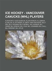 Ice Hockey - Vancouver Canucks (WHL) players Alan Kuntz, Aldo Guidolin, Allan Stanley, Al LeBrun, Al Millar, Al Rittinger, Al Smith, Andy Bathgate, Billy Dea, Billy Gooden, Billy McNeill, Bill Burega, Bill Carse, Bill Ezinicki, Bill Folk, Bill Johansen,,1234816652,9781234816650