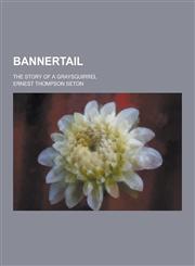 Bannertail; The Story of a Graysquirrel,1230198261,9781230198262
