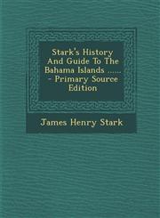 Stark's History And Guide To The Bahama Islands ...... - Primary Source Edition,1293197831,9781293197837