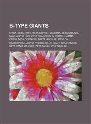 B-type giants Spica, Beta Tauri, Beta Cephei, Electra, Zeta Orionis, Maia, Alpha Lupi, Zeta Draconis, Alcyone, Gamma Corvi, Beta Centauri,1155323262,9781155323268