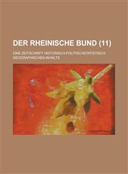 Der Rheinische Bund; Eine Zeitschrift Historisch-Politischstatistisch-Geographischen Inhalts (11 ),1153536269,9781153536264