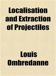 Localisation and Extraction of Projectiles,1151543810,9781151543813
