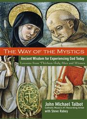 The Way of the Mystics: Ancient Wisdom for Experiencing God Today,0787984566,9780787984564