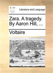Zara. A tragedy. By Aaron Hill, ...,1170896243,9781170896242