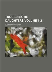 Troublesome daughters Volume 1-2,1154131947,9781154131949