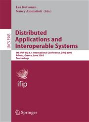 Distributed Applications and Interoperable Systems 5th IFIP WG 6.1 International Conference, DAIS 2005, Athens, Greece, June 15-17, 2005, Proceedings,3540262628,9783540262626