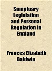 Sumptuary Legislation and Personal Regulation in England,1153172771,9781153172776