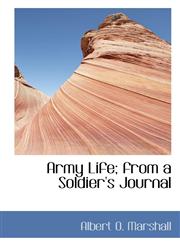Army Life; from a Soldier's Journal,111580507X,9781115805070