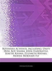Articles On Botswana Activists, including Unity Dow, Roy Sesana, John Hardbattle, Seretse Khama, Elizabeth Mataka, Modise Mokwadi Fly,1244220612,9781244220614