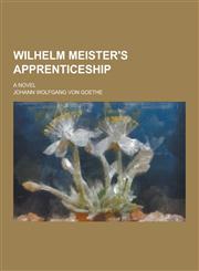 Wilhelm Meister's Apprenticeship; A Novel,1230304983,9781230304984