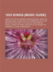 1935 songs (Music Guide) March of the Volunteers, Maiden's Prayer, Begin the Beguine, Baby, Please Don't Go, Summertime,1155606167,9781155606163