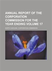 Annual Report of the Corporation Commission for the Year Ending Volume 17,1234048795,9781234048792