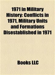 1971 in Military History Conflicts in 1971, Military Units and Formations Disestablished in 1971,1157748996,9781157748991