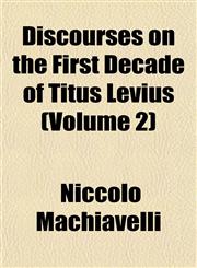 Discourses on the First Decade of Titus Levius (Volume 2),1152235141,9781152235144