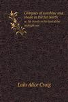 Glimpses of sunshine and shade in the far North or, My travels in the land of the midnight sun,5518796706,9785518796706