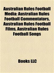 Australian Rules Football Media Australian Rules Football Commentators, Australian Rules Football Films, Australian Rules Football Songs,1158162251,9781158162253