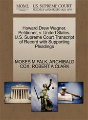 Howard Drew Wagner, Petitioner, v. United States. U.S. Supreme Court Transcript of Record with Supporting Pleadings,1270513966,9781270513964