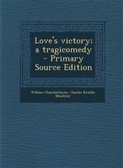 Love's Victory; A Tragicomedy - Primary Source Edition,128782921X,9781287829218