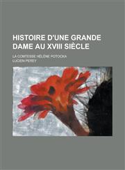 Histoire D'Une Grande Dame Au XVIII Siecle; La Comtesse Helene Potocka,1153513854,9781153513852