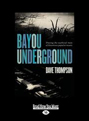 Bayou Underground Tracing the Mythical Roots of American Popular Music (Large Print 16pt),1459651545,9781459651548
