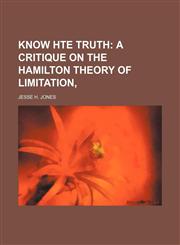 Know hte truth;  A critique on the hamilton Theory of Limitation,,1151118621,9781151118622