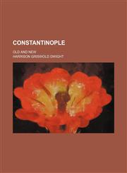 Constantinople; Old and New,145906206X,9781459062061