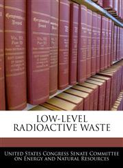 LOW-LEVEL RADIOACTIVE WASTE,124050117X,9781240501175