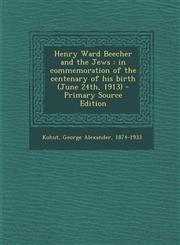 Henry Ward Beecher and the Jews In Commemoration of the Centenary of His Birth (June 24th, 1913) - Primary Source Edition,1295513145,9781295513147