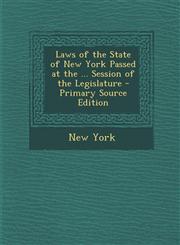 Laws of the State of New York Passed at the ... Session of the Legislature - Primary Source Edition,1294130021,9781294130024