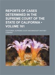 Reports of cases determined in the Supreme Court of the state of California (Volume 161),1154384950,9781154384956