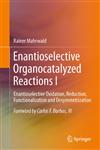 Enantioselective Organocatalyzed Reactions I Enantioselective Oxidation, Reduction, Functionalization and Desymmetrization 1st Edition,9048138647,9789048138647