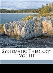 Systematic Theology Vol III,1149858826,9781149858820