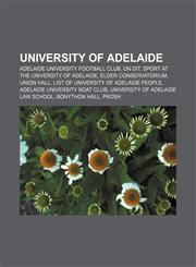 University of Adelaide Adelaide University Football Club, On Dit, Sport at the University of Adelaide, Elder Conservatorium, Union Hall,1156627737,9781156627730