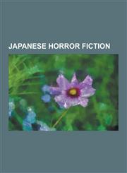 Japanese Horror Fiction Horror Anime and Manga, Japanese Horror Writers, Ringu Cycle, the Grudge, Lafcadio Hearn, the Ring, Monster, Higurashi,1230847774,9781230847771