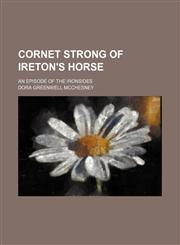Cornet Strong of Ireton's Horse; An Episode of the Ironsides,1151050547,9781151050540