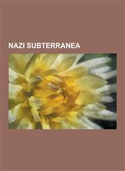 Nazi Subterranea V-Weapon Subterranea, Project Riese, Fuhrerbunker, V-3 Cannon, Test Stand VII, Mittelwerk, Le Blockhaus, Bombing of Si,1230838724,9781230838724