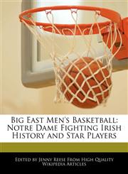 Big East Men's Basketball Notre Dame Fighting Irish History and Star Players,1171177372,9781171177371