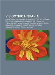 Visigothic Hispania Councils of Toledo, Gothic queens consort, Hispanic empresses and queens, Kings of the Visigoths, Visigothic art, Alaric I,1157160999,9781157160991
