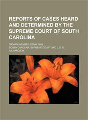 Reports of cases heard and determined by the Supreme Court of South Carolina; from November term, 1868 ...,1130179303,9781130179309