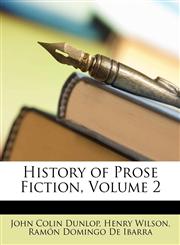 History of Prose Fiction, Volume 2,114341957X,9781143419577