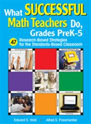 What Successful Math Teachers Do, Grades Prek-5 47 Research-Based Strategies for the Standards-Based Classroom,1412915023,9781412915021